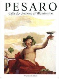Pesaro. Dalla devoluzione all'Illuminismo. Vol. 2  - Libro Marsilio 2009, Historica pisaurensia | Libraccio.it