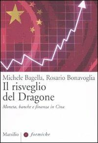 Il risveglio del dragone. Moneta, banche e finanza in Cina - Michele Bagella, Rosario Bonavoglia - Libro Marsilio 2009, Formiche | Libraccio.it