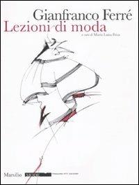 Lezioni di moda. Ediz. illustrata - Gianfranco Ferré - Libro Marsilio 2009, Mode | Libraccio.it