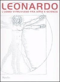 Leonardo. L'uomo vitruviano fra arte e scienza. Catalogo della mostra (Venezia, 10 ottobre 2009-10 gennaio 2010). Con DVD  - Libro Marsilio 2009, Cataloghi | Libraccio.it