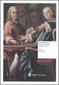 Il collezionismo d'arte a Venezia. Il Settecento  - Libro Marsilio 2010, Libri illustrati | Libraccio.it