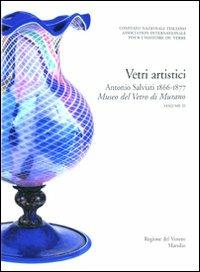 Corpus delle Collezioni del vetro post-classico nel Veneto. Ediz. illustrata. Vol. 3: Vetri artistici. Antonio Salviati 1866-1877. Museo del vetro di Murano.  - Libro Marsilio 2010, Grandi libri illustrati | Libraccio.it