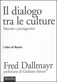 Il dialogo tra le culture. Metodo e protagonisti - Fred Dallmayr - Libro Marsilio 2010, I libri di Reset | Libraccio.it