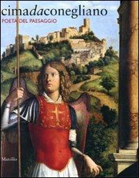 Cima da Conegliano. Poeta del paesaggio. Catalogo della mostra (Conegliano, 26 febbraio-2 giugno 2010). Ediz. illustrata  - Libro Marsilio 2010, Cataloghi | Libraccio.it