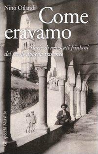 Come eravamo. Storie di avvocati friulani del secolo appena trascorso - Nino Orlandi - Libro Marsilio 2010, Gli specchi | Libraccio.it