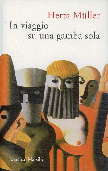 In viaggio su una gamba sola - Herta Müller - Libro Marsilio 2009, Romanzi e racconti | Libraccio.it