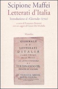 Letterati d'Italia. Introduzione al «Giornale» (1710) - Scipione Maffei - Libro Marsilio 2010, Letteratura universale. Albrizziana | Libraccio.it