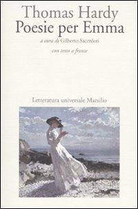 Poesie per Emma. Testo inglese a fronte - Thomas Hardy - Libro Marsilio 2010, Letteratura universale. Elsinore | Libraccio.it