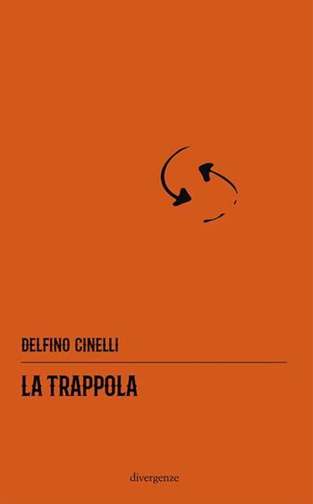 La trappola - Delfino Cinelli - Libro Divergenze 2018 | Libraccio.it