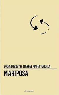 Mariposa - Lucia Rossetti, Manuel Maria Turolla - Libro Divergenze 2018 | Libraccio.it