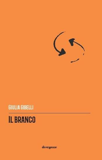 Il branco - Giulia Gibelli - Libro Divergenze 2019 | Libraccio.it