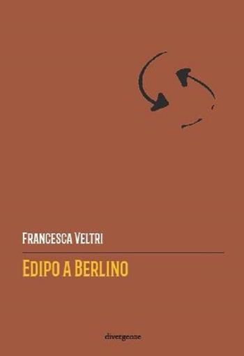 Edipo a Berlino - Francesca Veltri - Libro Divergenze 2019, Le scie | Libraccio.it