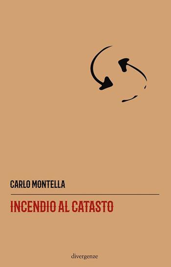 Incendio al catasto - Carlo Montella - Libro Divergenze 2019 | Libraccio.it
