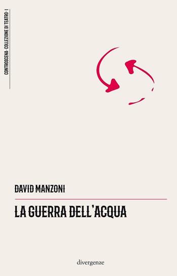 La guerra dell'acqua - David Manzoni - Libro Divergenze 2019 | Libraccio.it