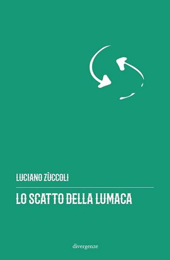 Lo catto della lumaca - Luciano Zuccoli - Libro Divergenze 2019 | Libraccio.it