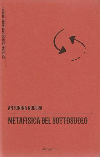 Metafisica del sottosuolo - Antonina Nocera - Libro Divergenze 2020, (ec)citazioni | Libraccio.it