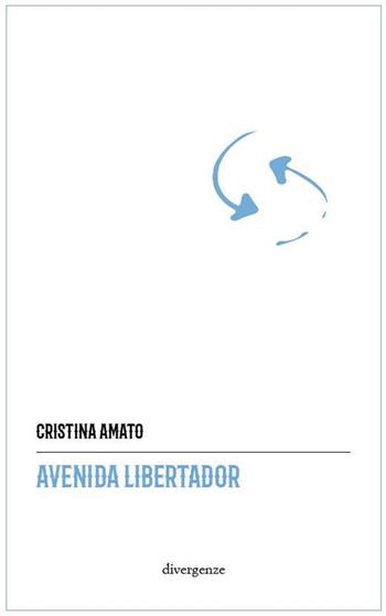 Avenida Libertador - Cristina Amato - Libro Divergenze 2020, Le scie | Libraccio.it