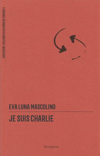 Je suis Charlie - Eva Luna Mascolino - Libro Divergenze 2021, (ec)citazioni | Libraccio.it