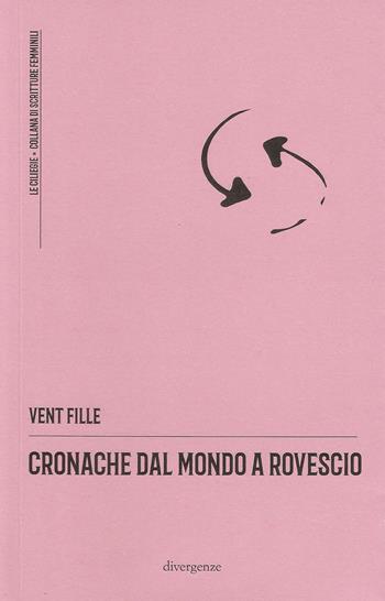 Cronache dal mondo a rovescio - Vent Fille - Libro Divergenze 2021, Le ciliegie | Libraccio.it