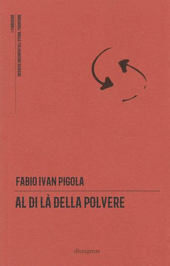Al di là della polvere. Il romanzo di una comunità - Fabio Ivan Pigola - Libro Divergenze 2021, I fuoriserie | Libraccio.it