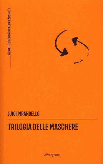 Trilogia delle Maschere - Luigi Pirandello - Libro Divergenze 2021, Scintille, biblioteca di novelle | Libraccio.it