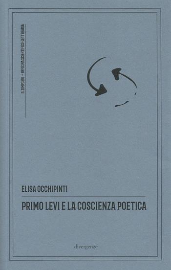Primo Levi e la coscienza poetica. Ediz. critica - Elisa Occhipinti - Libro Divergenze 2021, Il simposio: critica, arte, cultura | Libraccio.it