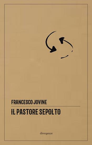 Il pastore sepolto - Francesco Jovine - Libro Divergenze 2021, Le scie | Libraccio.it