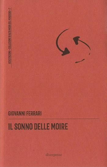 Il sonno delle Moire - Giovanni Ferrari - Libro Divergenze 2021, (ec)citazioni | Libraccio.it