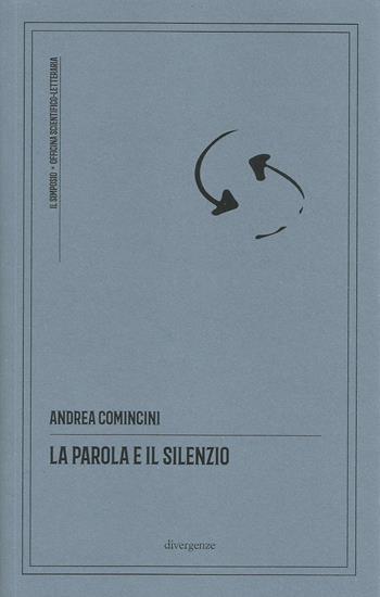 La parola e il silenzio - Andrea Comincini - Libro Divergenze 2022, Il simposio: critica, arte, cultura | Libraccio.it