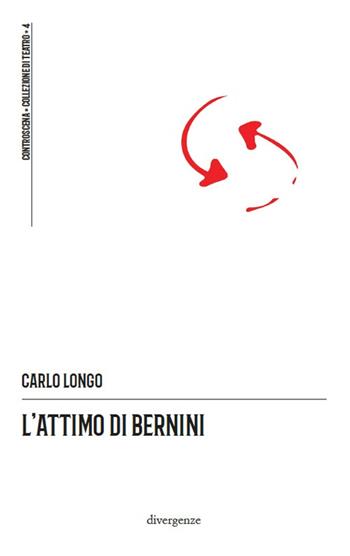 L' attimo di Bernini - Carlo Longo - Libro Divergenze 2022, Controscena | Libraccio.it