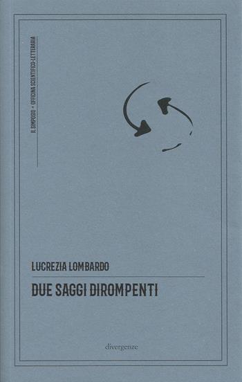 Due saggi dirompenti. La repubblica delle occasioni risolutive-Il processo coscienziale - Lucrezia Lombardo - Libro Divergenze 2022, Il simposio: critica, arte, cultura | Libraccio.it