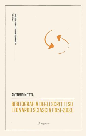 Bibliografia degli scritti su Leonardo Sciascia (1951-2021) - Antonio Motta - Libro Divergenze 2022, I fuoriserie | Libraccio.it