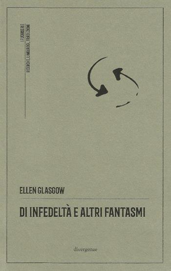 Di infedeltà e altri fantasmi - Ellen Glasgow - Libro Divergenze 2023, I fuoriserie | Libraccio.it
