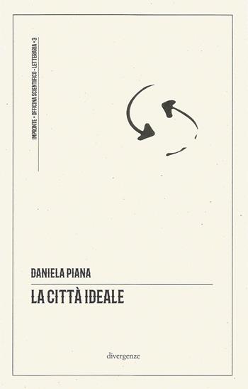 La città ideale - Daniela Piana - Libro Divergenze 2023, Impronte | Libraccio.it