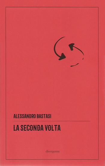 La seconda volta - Alessandro Bastasi - Libro Divergenze 2023, Le scie | Libraccio.it