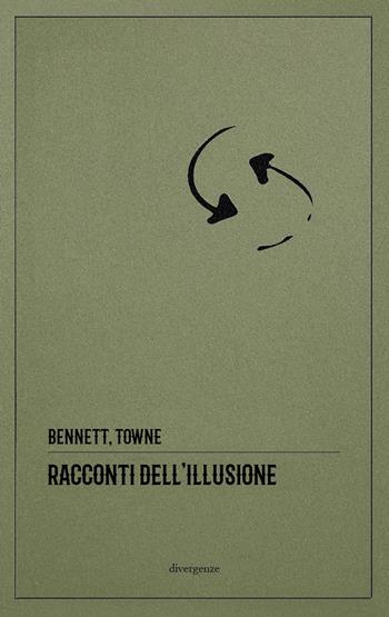 Racconti dell'illusione. Ediz. integrale - Arnold Bennett, Charles Hanson Towne - Libro Divergenze 2024 | Libraccio.it
