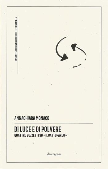 Di luce e di polvere. Quattro bozzetti su «Il Gattopardo». Ediz. critica - Annachiara Monaco - Libro Divergenze 2024, Impronte | Libraccio.it