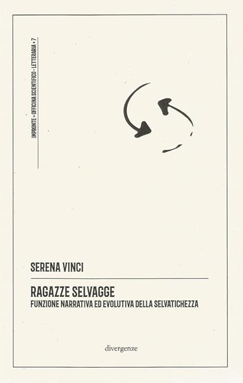Ragazze selvagge. Funzione narrativa ed evolutiva della selvatichezza. Ediz. integrale - Serena Vinci - Libro Divergenze 2024, Impronte | Libraccio.it