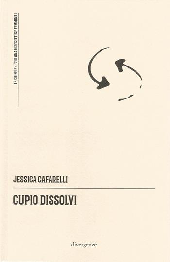Cupio dissolvi - Jessica Cafarelli - Libro Divergenze 2024, Le ciliegie | Libraccio.it
