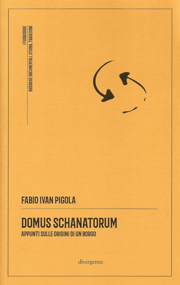 Domus Schanatorum. Appunti sulle origini di un borgo - Fabio Ivan Pigola - Libro Divergenze 2024, I fuoriserie | Libraccio.it