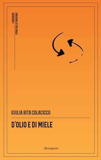 D'olio e di miele - Giulia Rita Colacicco - Libro Divergenze 2024, I fuoriserie | Libraccio.it