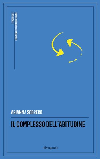 Il complesso dell'abitudine - Arianna Sobrero - Libro Divergenze 2025, I fuoriserie | Libraccio.it