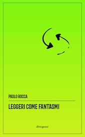 Leggeri come fantasmi. Storie (im)plausibili del disagio collettivo. Nuova ediz.