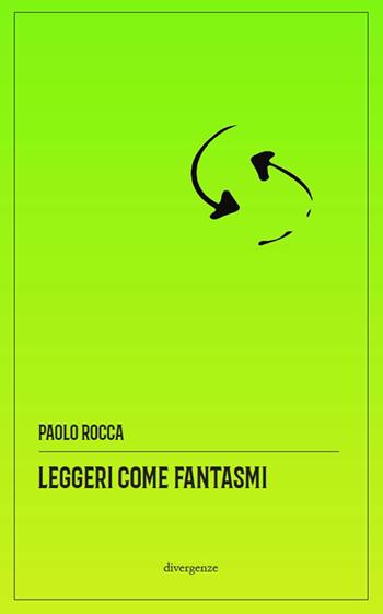 Leggeri come fantasmi. Storie (im)plausibili del disagio collettivo. Nuova ediz. - Paolo Rocca - Libro Divergenze 2025, Le scie | Libraccio.it
