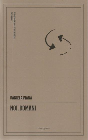 Noi, domani - Daniela Piana - Libro Divergenze 2025 | Libraccio.it