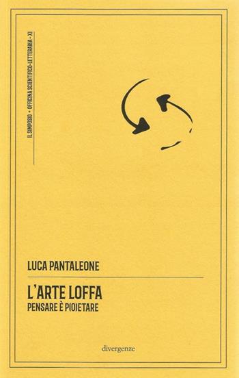 L'arte loffa. Pensare è p(o)etare - Luca Pantaleone - Libro Divergenze 2025, Il simposio: critica, arte, cultura | Libraccio.it
