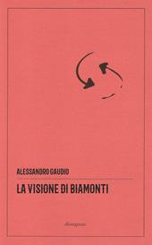 La visione di Biamonti. Principi e motivi d’incontro tra letteratura e filosofia. Ediz. critica