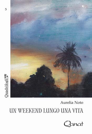 Un weekend lungo una vita - Aurelia Noto - Libro Qanat 2018, Quadrifogli | Libraccio.it