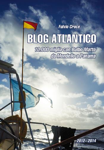 Blog atlantico. 10.000 miglia con Bulbo Matto. Da Mondello a Panama - Fulvio Croce - Libro Qanat 2019, Nautilus | Libraccio.it