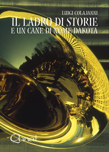 Il ladro di storie e un cane di nome Dakota - Luigi Colajanni - Libro Qanat 2020, I libri del sole | Libraccio.it